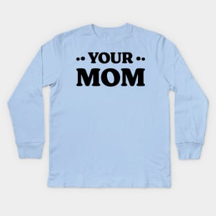 Your Mom v 2 Funny Kids Long Sleeve T-Shirt